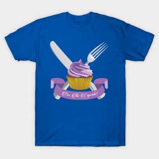 For The Cupcake! T-Shirt